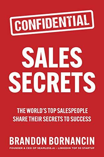 Sales Secrets: The World's Top Salespeople Share Their Secrets to Success Sales Secrets: The World's Top Salespeople Share Their Secrets to Success