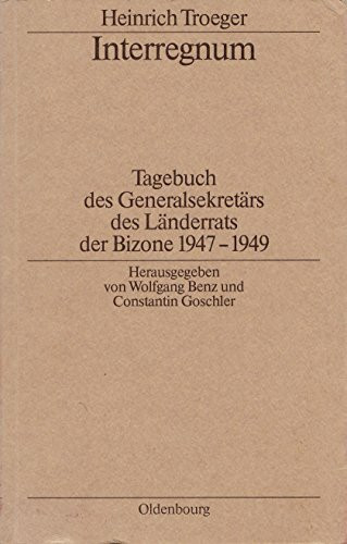 Interregnum: Tagebuch des Generalsekretärs des Länderrats der Bizone 1947-1949