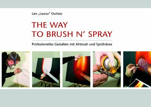 The way to Brush 'n' Spray: Professionelles Gestalten mit Airbrush und Sprühdose