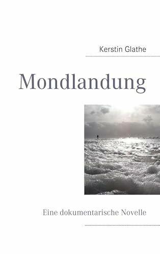 Mondlandung: Eine dokumentarische Novelle