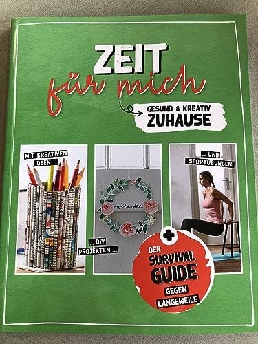 Zeit für mich - Gesund & Kreativ Zuhause - Der Survival Guide gegen Langeweile - Mit Kreativen Ideen, DIY Projekten und Sportübungen Zeit für mich - Gesund & Kreativ Zuhause - Der Survival Guide gegen Langeweile - Mit Kreativen Ideen, DIY Projekten und Sportübungen