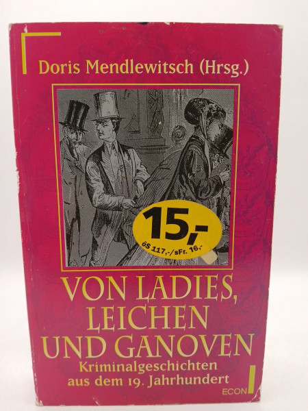 Von Ladies, Leichen und Ganoven: Kriminalgeschichten aus dem 19. Jahrhundert
