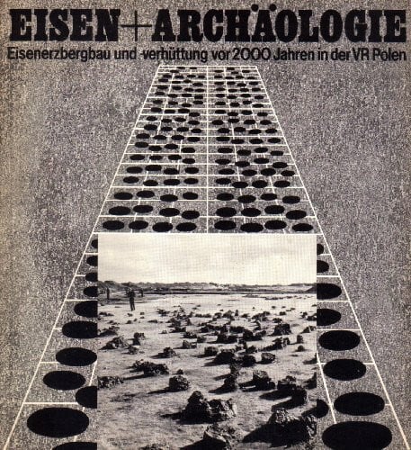 Eisen + Archäologie. Eisenerzbergbau und -verhüttung vor 2000 Jahren in der VR Polen