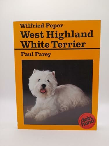 West Highland White Terrier. Praktische Ratschläge für Haltung, Pflege und Erziehung