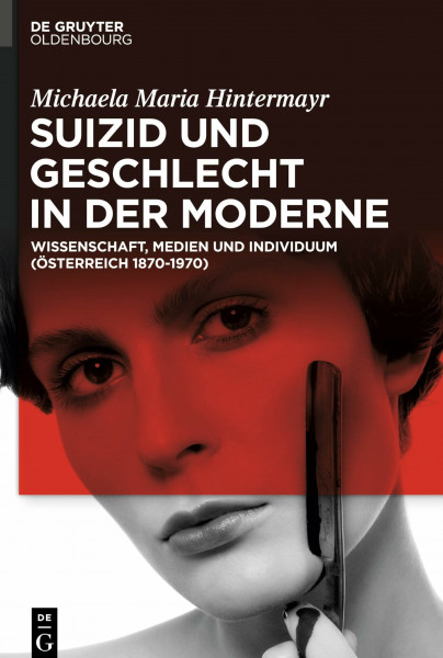 Suizid und Geschlecht in der Moderne: Wissenschaft, Medien und Individuum (Österreich 1870–1970)