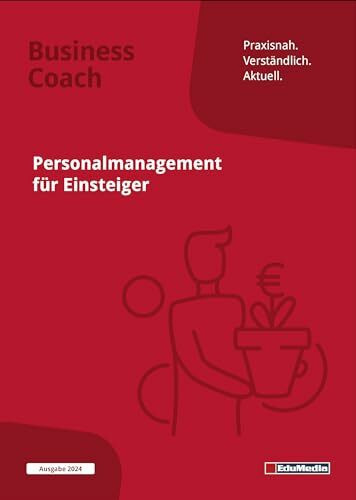 Personalmanagement für Einsteiger: Ausgabe 2024. Schritt für Schritt zum professionellen Human Resource Management. Praktische Einführung in die ... Personalfreisetzung, u.v.m. (Business Coach)