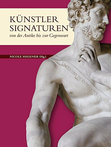 Künstlersignaturen von der Antike bis zur Gegenwart: Artists' Signatures from Antiquity to the Present
