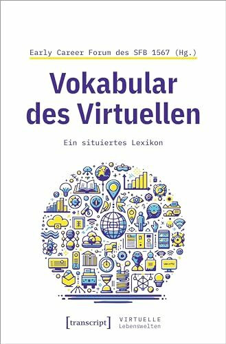 Vokabular des Virtuellen: Ein situiertes Lexikon (Virtuelle Lebenswelten)