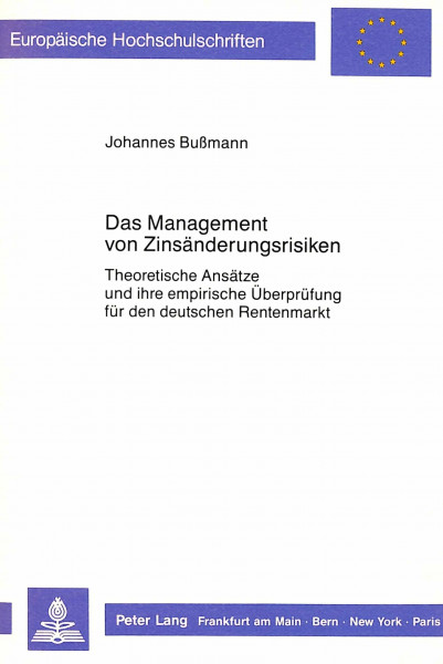 Das Management von Zinsänderungsrisiken: Theoretische Ansätze und ihre empirische Überprüfung für den deutschen Rentenmarkt: Theoretische Ansätze und ... / Série 5: Sciences économiques, Band 901)
