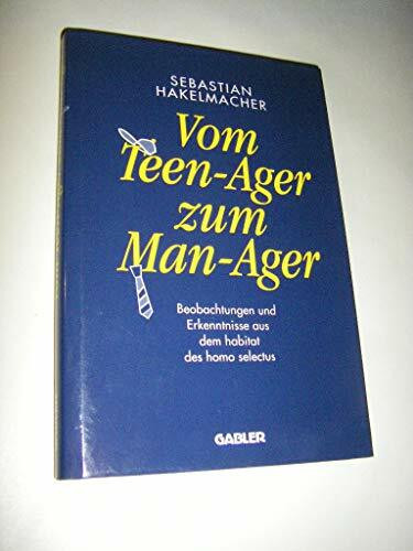 Vom Teen-Ager zu Man-Ager. Beobachtungen und Erkenntnisse aus dem habitat des homo selectus