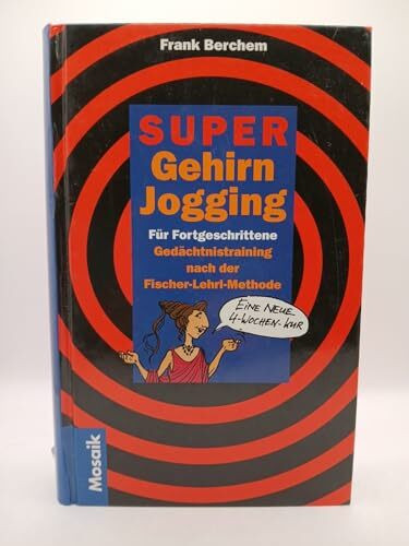Super-Gehirn-Jogging für Fortgeschrittene: Gedächtnistraining nach der Fischer-Lehrl-Methode