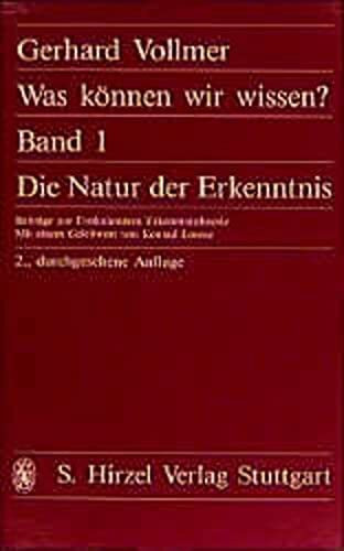 Was können wir wissen?, 2 Bde., Bd.1, Die Natur der Erkenntnis: Beiträge zur evolutionären Erkenntnistheorie