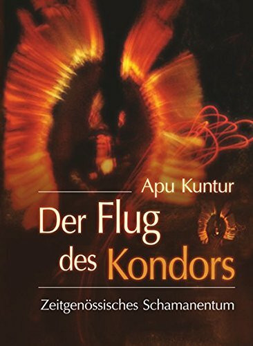 Der Flug des Kondors: Zeitgenössisches Schamanentum