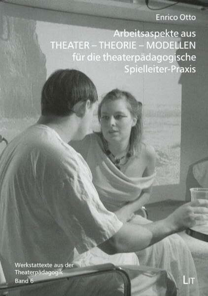 Arbeitsaspekte aus THEATER - THEORIE - MODELLEN für die theaterpädagogische Spielleiter-Praxis (Werkstatttexte aus der Theaterpädagogik)