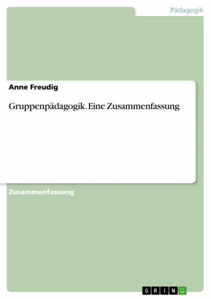 Gruppenpädagogik. Eine Zusammenfassung