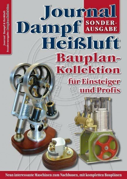 Bauplan-Kollektion für Einsteiger und Profis: Sonderausgabe des Journal Dampf & Heißluft: Sonderausgabe das Journal Dampf & Heißluft