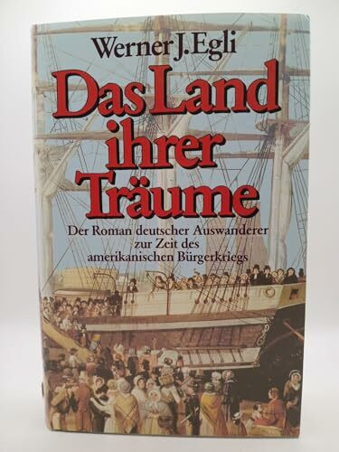 Das Land ihrer Träume: Der Roman deutscher Auswanderer zur Zeit des amerikanischen Bürgerkriegs