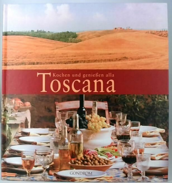 Kochen und genießen alla Toscana: Vorw. v. Franco Benussi