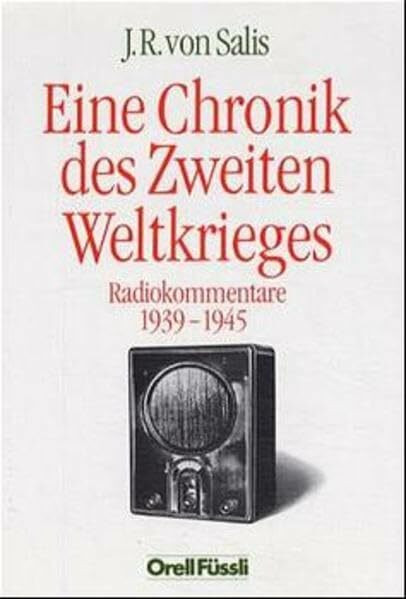 Eine Chronik des Zweiten Weltkrieges: Radiokommentare 1939-1945