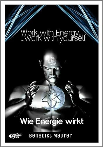Work with Energy…work with yourself: Wie Energie wirkt