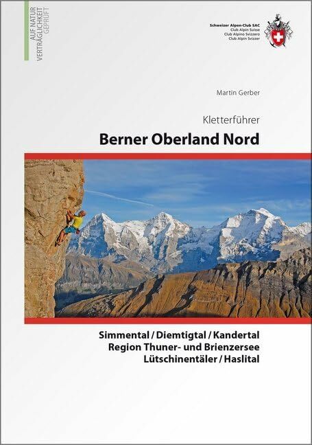Berner Oberland Nord: Gstaad/Gantrisch/Simmen- und Kandertal/Lauterbrunnen/Grindelwald/Meiringen/Brienzersee Kletterführer Berner Oberland Nord: Gstaad/Gantrisch/Simmen- und Kandertal/Lauterbrunnen/Grindelwald/Meiringen/Brienzersee Kletterführer