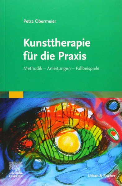 Kunsttherapie für die Praxis: Methodik, Anleitungen, Fallbeispiele