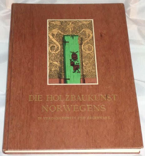 Die Holzbaukunst Norwegens. In Vergangenheit und Gegenwart