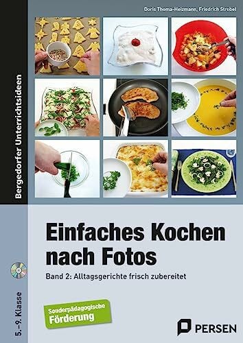 Einfaches Kochen nach Fotos 2: Alltagsgerichte frisch zubereitet (5. bis 9. Klasse)