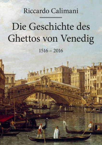 Die Geschichte des Ghettos von Venedig 1516 - 2016