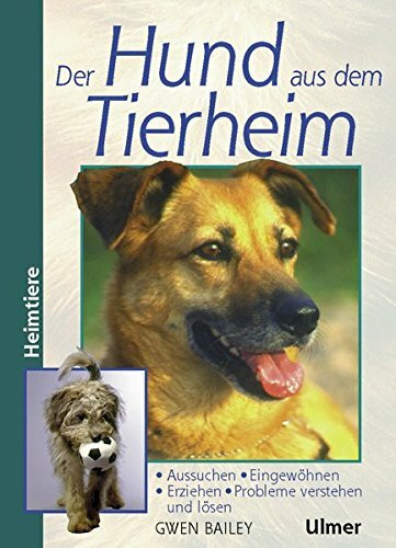 Der Hund aus dem Tierheim: Aus d. Engl. v. Ade, Claudia (Heimtiere)