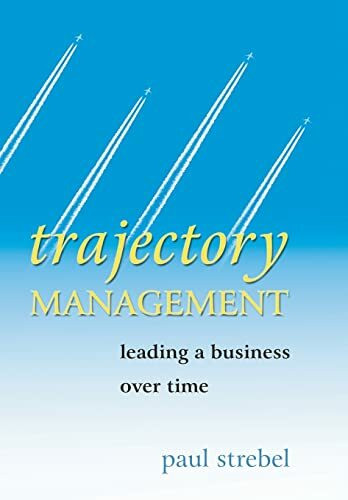 Trajectory Management: Leading a Business Over Time