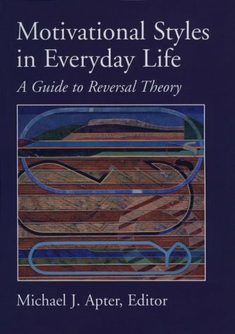 Motivational Styles in Everyday Life: A Guide to Reversal Theory