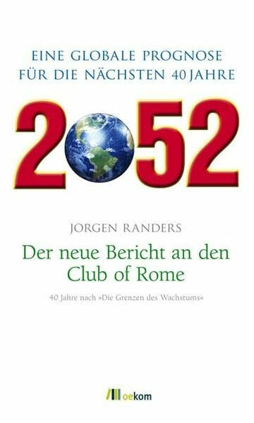 2052. Der neue Bericht an den Club of Rome: Eine globale Prognose für die nächsten 40 Jahre