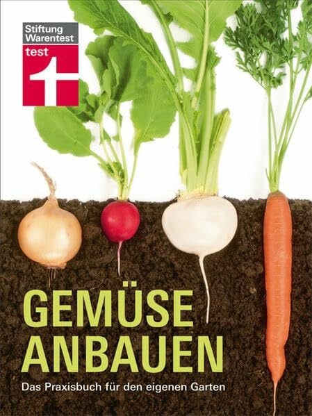 Gemüse anbauen: Das Praxisbuch für den eigenen Garten