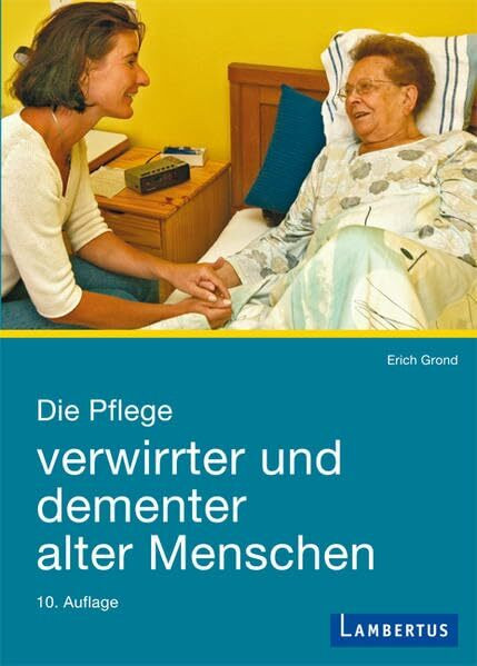 Die Pflege verwirrter und dementer alter Menschen: Demenzkranke und ihre Helfer im menschlichen Miteinander