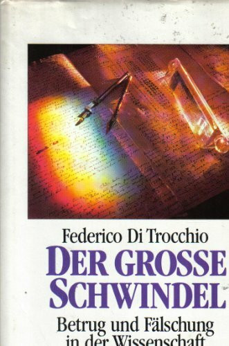 Der grosse Schwindel: Wie Wissenschaftler betrügen