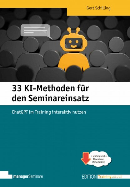 33 KI-Methoden für den Seminareinsatz. ChatGPT im Training interaktiv nutzen (Edition Training aktuell)