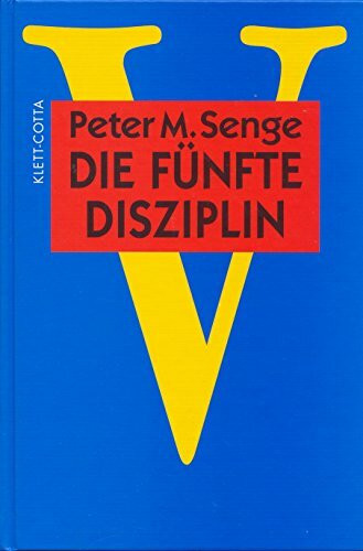 Die fünfte Disziplin: Kunst und Praxis der lernenden Organisation