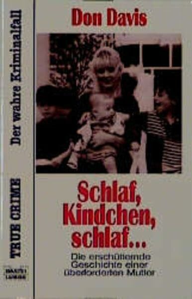 Schlaf, Kindchen, schlaf... (True Crime. Bastei Lübbe Taschenbücher)