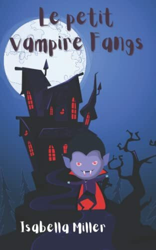 Le petit vampire Fangs: Enseigner aux enfants l'empathie, les sentiments, la gentillesse, la compassion, la tolérance et la reconnaissance des ... l'amitié, les émotions et les valeurs.)