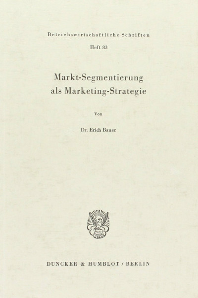 Markt-Segmentierung als Marketing-Strategie. (Betriebswirtschaftliche Schriften, Band 83)