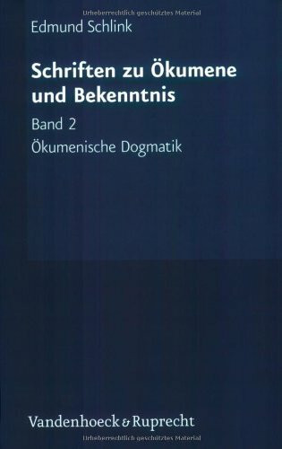 Schriften zu Ökumene und Bekenntnis: Ökumenische Dogmatik. Grundzüge - Schriften zu Ökumene und Bekenntnis: Bd 2 (Schriften Zu Okumene Und Bekenntnis, Band 2)