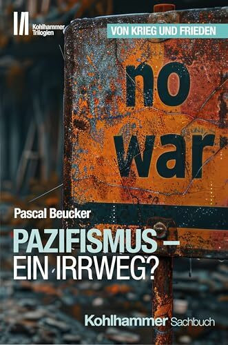 Pazifismus - ein Irrweg? (Kohlhammer Trilogien, Band 2)