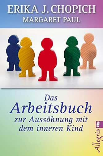 Das Arbeitsbuch zur Aussöhnung mit dem inneren Kind (0): Healing Your Aloneness Workbook