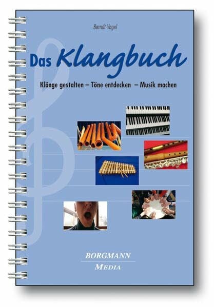 Das Klangbuch: Klänge gestalten - Töne entdecken - Musik machen