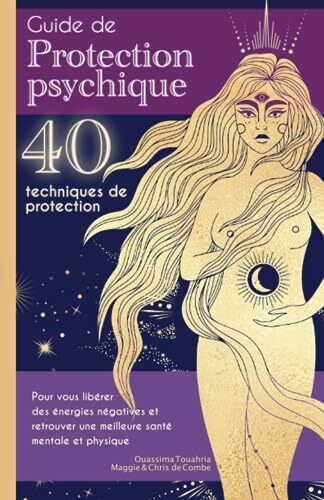 Guide de Protection Psychique: 40 techniques de protection pour vous libérer des énergies négatives et retrouver une meilleure santé mentale et physique