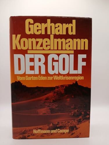 Der Golf: Vom Garten Eden zur Weltkrisenregion