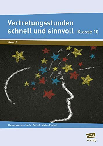 Vertretungsstunden schnell und sinnvoll Klasse 10: Allgemeinwissen, Spiele, Deutsch, Mathe, Englisch
