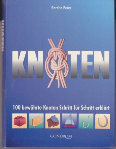Knoten: 100 bewährte Knoten Schritt für Schritt erklärt
