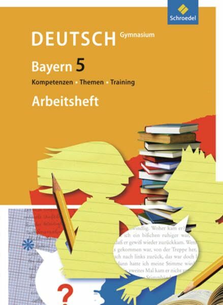 Kompetenzen - Themen - Training - Arbeitsbuch für den Deutschunterricht am Gymnasium in Bayern: Arbeitsheft 5 Kompetenzen - Themen - Training - Arbeitsbuch für den Deutschunterricht am Gymnasium in Bayern: Arbeitsheft 5